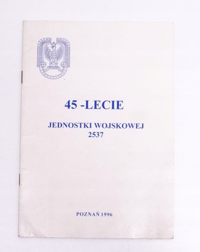 KSIĄŻKA 45 - LECIE JED. WOJSKOWEJ 2537 POZNAŃ 1996