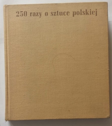 STARA KSIĄŻKA 250 RAZY O SZTUCE POLSKIEJ 1973