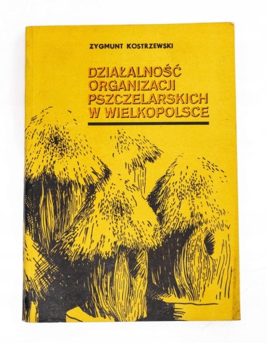 STARA KSIĄŻKA DZIAŁALNOŚĆ ORGANIZACJI PSZCZELARSKICH W WIELKOPOLSCE 1987