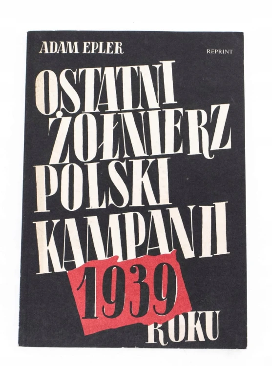STARA KSIĄŻKA OSTATNI ŻOŁNIERZ POLSKI KAMPANII ROKU 1939 REPRINT