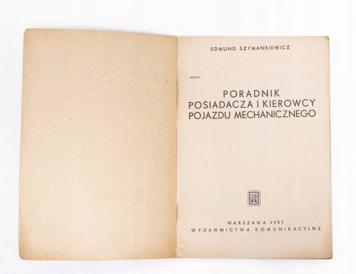 STARA KSIĄŻKA PORADNIK POSIADACZA I KOROWCY POJAZDU MECHANICZNEGO 1957